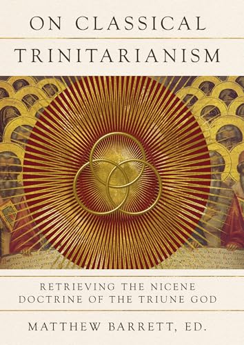 On Classical Trinitarianism: Retrieving the Nicene Doctrine of the Triune God von IVP Academic