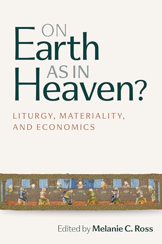 On Earth as in Heaven?: Liturgy, Materiality, and Economics von Liturgical Press