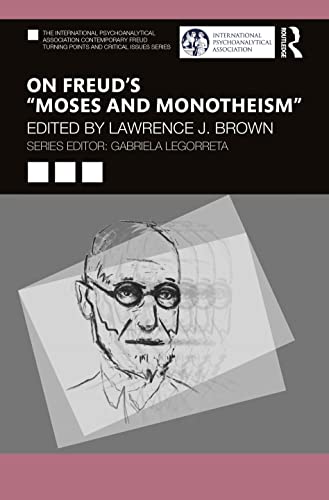 On Freud’s “Moses and Monotheism” (International Psychoanalytical Association Contemporary Freud Turning Points and Critical Issues) von Routledge