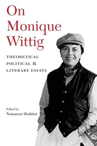 On Monique Wittig: Theoretical, Political, and Literary Essays