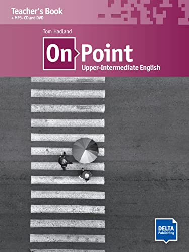 On Point B2 Upper-Intermediate English: Upper-Intermediate English. Teacher's Book with MP3-CD and DVD On Point B2 Upper-Intermediate English: Upper-Intermediate English. Teacher's Book with MP3-CD and DVD