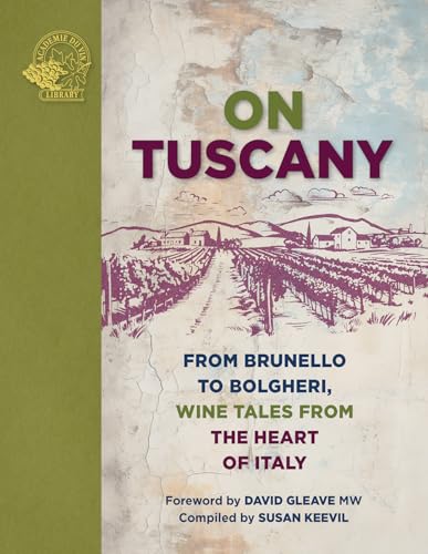 On Tuscany: From Brunello to Bolgheri, Tales from the Heart of Italy