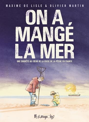 On a mangé la mer: Une enquête au coeur de la crise de la pêche en France von FUTUROPOLIS