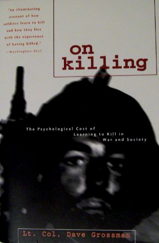 On killing: the psychological cost of learning to kill in war and society