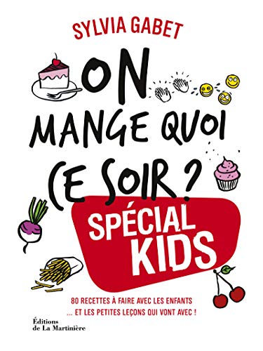 On mange quoi ce soir ? spécial kids: 80 recettes à faire avec les enfants... et les petites leçons qui vont avec !