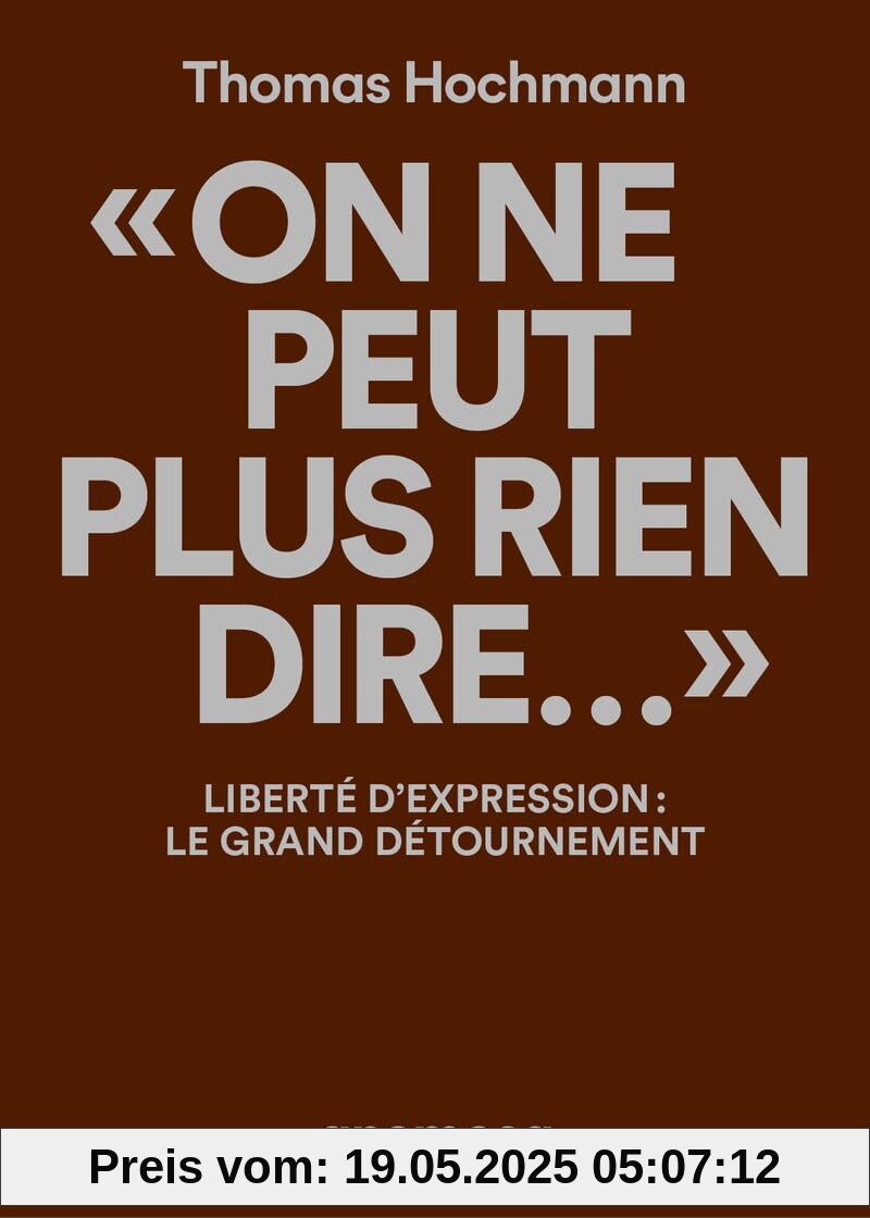 On ne peut plus rien dire... - Liberté d'expression : le grand détournement