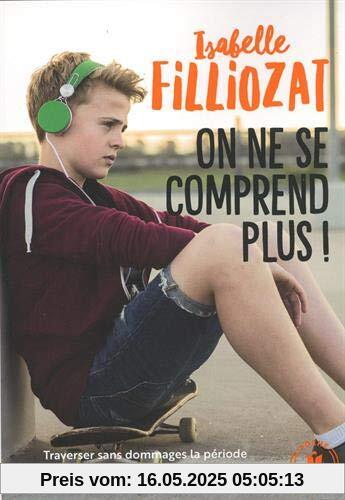 On ne se comprend plus ! : Traverser sans dommages la période des portes qui claquent entre 12 et 17 ans