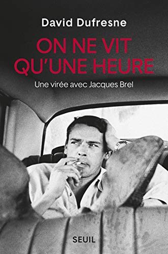 On ne vit qu'une heure : Une virée avec Jacques Brel von Seuil