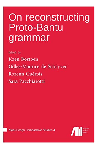 On reconstructing Proto-Bantu grammar (Niger-Congo Comparative Studies) von Language Science Press