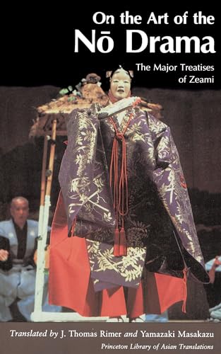 On the Art of the No Drama: The Major Treatises of Zeami (Princeton Library of Asian Translations) von Princeton University Press