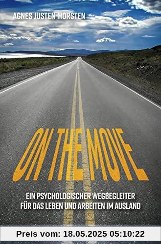 On the Move: Ein psychologischer Wegbegleiter für das Leben und Arbeiten im Ausland (verstehen lernen)