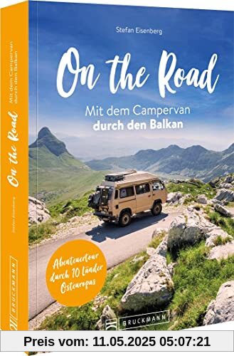 On the Road – Mit dem Campervan durch den Balkan: Auf Traumrouten mit dem Wohnmobil durch den Balkan On the Road – Mit dem Campervan durch den Balkan: Auf Traumrouten mit dem Wohnmobil durch den Balkan