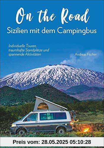 On the Road – Sizilien mit dem Campingbus. Individuelle Touren, traumhafte Standplätze und spannende Aktivitäten. Mit GPS-Koordinaten zu den Standplätzen. NEU 2019 On the Road – Sizilien mit dem Campingbus. Individuelle Touren, traumhafte Standplätze und spannende Aktivitäten. Mit GPS-Koordinaten zu den Standplätzen. NEU 2019