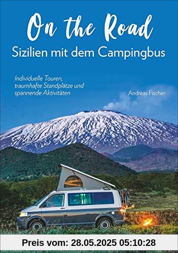 On the Road – Sizilien mit dem Campingbus. Individuelle Touren, traumhafte Standplätze und spannende Aktivitäten. Mit GPS-Koordinaten zu den Standplätzen. NEU 2019