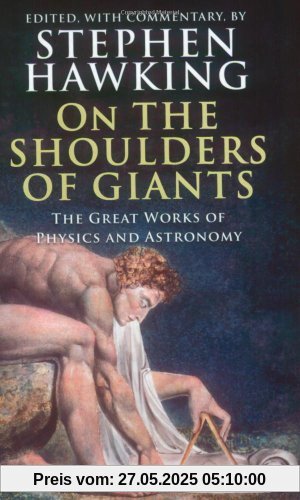 On the Shoulders of Giants: The Great Works of Physics and Astronomy On the Shoulders of Giants: The Great Works of Physics and Astronomy