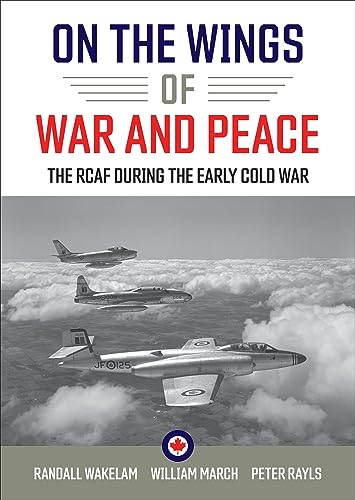 On the Wings of War and Peace: The RCAF During the Early Cold War