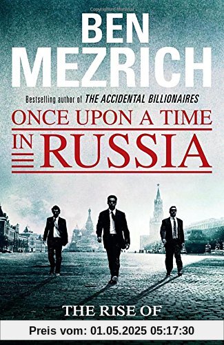 Once Upon a Time in Russia: The Rise of the Oligarchs and the Greatest Wealth in History