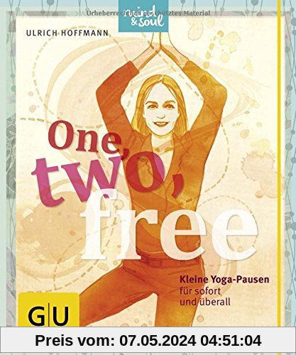 One, two, free: Kleine Yogapausen für sofort und überall (GU Einzeltitel Lebenshilfe)