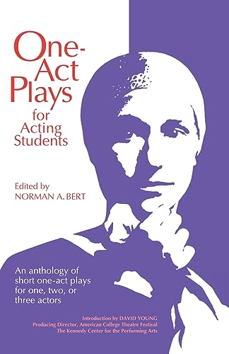 One-Act Plays for Acting Students: An Anthology of Complete One-Act Plays for One, Two, or Three Actors One-Act Plays for Acting Students: An Anthology of Complete One-Act Plays for One, Two, or Three Actors