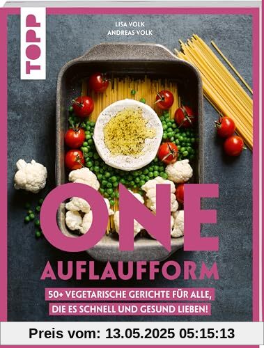One Auflaufform. One-Pot-Gerichte für den Backofen.: 50+ vegetarische Gerichte für alle, die es schnell und gesund lieben.