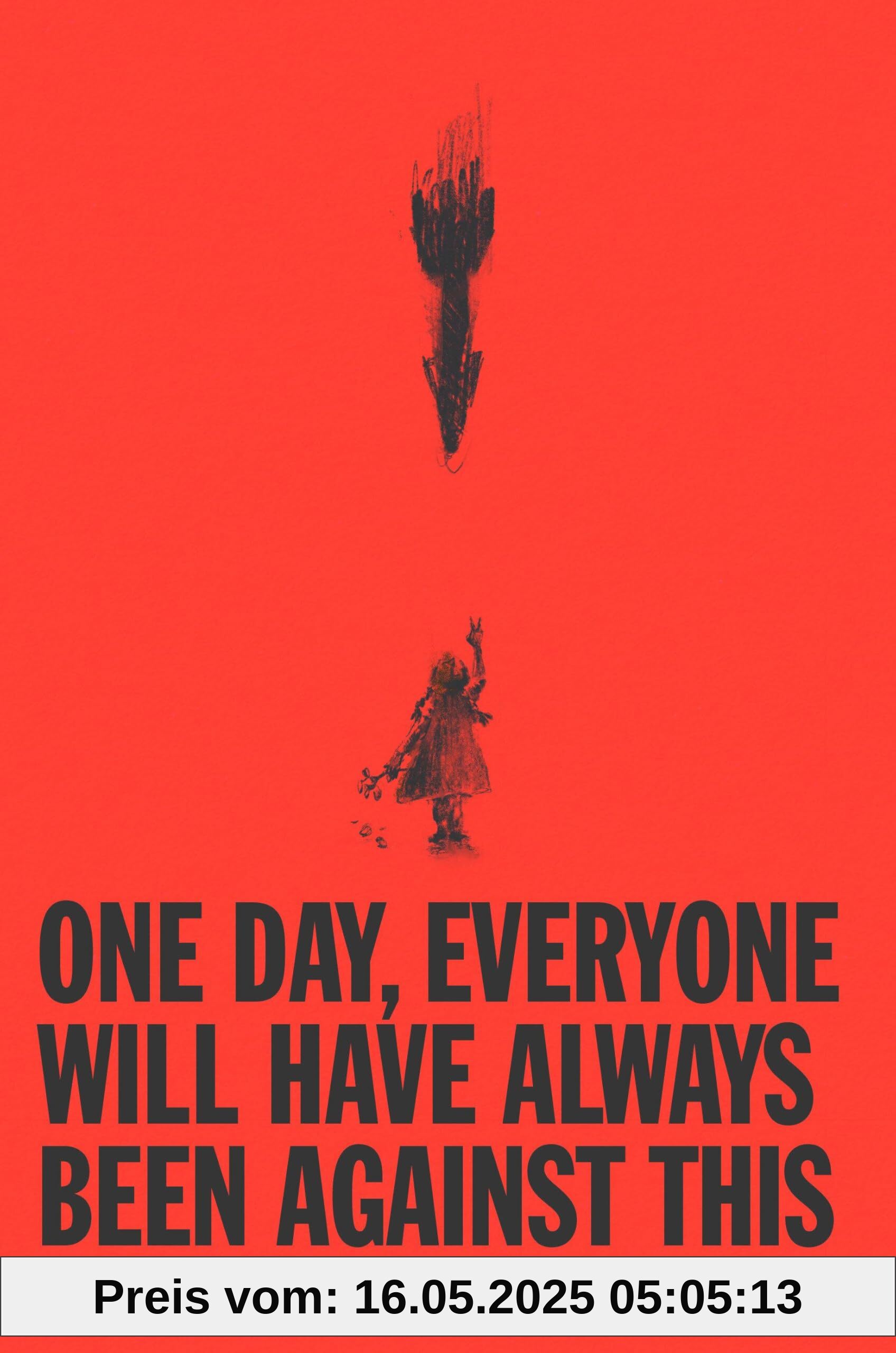One Day, Everyone Will Have Always Been Against This