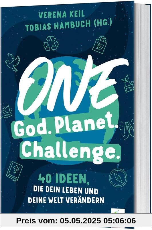 One God. One Planet. One Challenge.: 40 Ideen, die dein Leben und deine Welt verändern