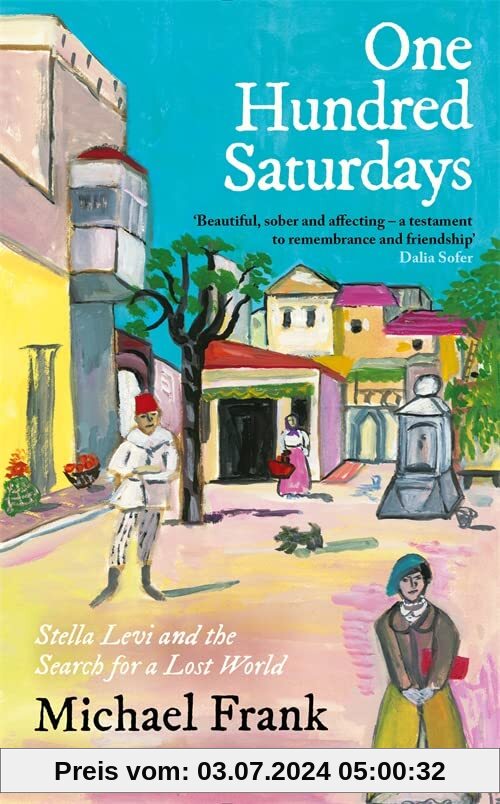 One Hundred Saturdays: Stella Levi and the Vanished World of Jewish Rhodes