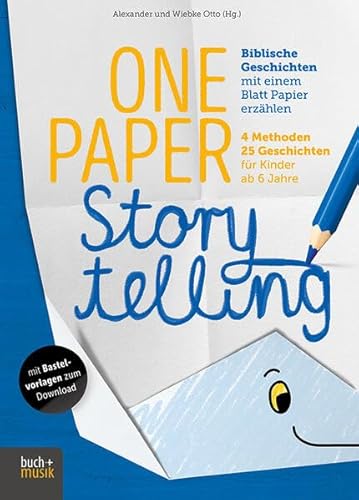 One Paper Storytelling: Biblische Geschichten mit einem Blatt Papier erzählen. 4 Methoden – 25 Geschichten für Kinder ab 6 Jahre von Praxisverlag buch+musik bm gGmbH