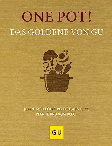 One Pot! Das Goldene von GU: Jeden-Tag-lecker-Rezepte aus Topf, Pfanne und vom Blech (GU Die goldene Reihe) von Gräfe und Unzer