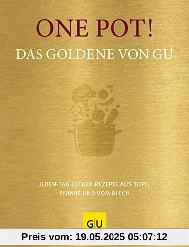 One Pot! Das Goldene von GU: Jeden-Tag-lecker-Rezepte aus Topf, Pfanne und vom Blech (GU Grundkochbücher)