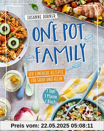 One Pot Family: 100 einfache Rezepte für Groß und Klein – 1 Topf, 1 Pfanne, 1 Blech. Familienkochbuch mit unkomplizierten Gerichten und max. 25 Minuten Arbeitszeit. Fleisch, Fisch, vegetarisch, vegan