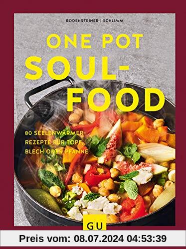 One Pot Soulfood: 80 Seelenwärmer-Rezepte für Topf, Blech oder Pfanne (GU Themenkochbuch)