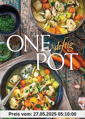 One Pot deftig - Die besten Rezepte für Eintopfgerichte. Wenige Zutaten, einfache Zubereitung -: Mit Fleisch, Fisch und vegetarisch