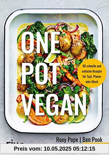 One Pot vegan: 80 schnelle und einfache Rezepte für Topf, Pfanne oder Blech