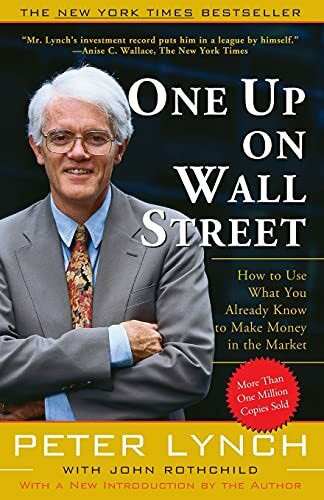 One Up On Wall Street: How To Use What You Already Know To Make Money In The Market One Up On Wall Street: How To Use What You Already Know To Make Money In The Market