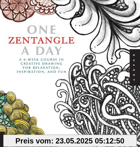 One Zentangle a Day: A 6-Week Course in Creative Drawing for Relaxation, Inspiration, and Fun
