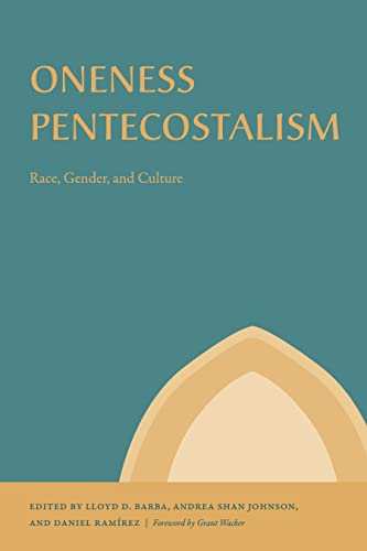 Oneness Pentecostalism: Race, Gender and Culture (Studies in the Holiness and Pentecostal Movements)