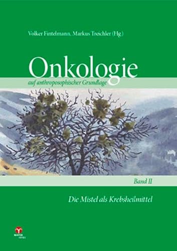 Die Mistel als Krebsheilmittel: Onkologie auf anthroposophischer Grundlage Band 2 von Info Drei