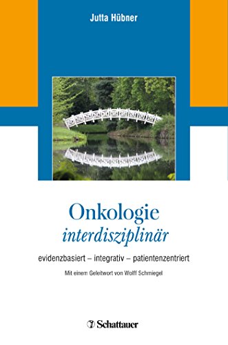 Onkologie interdisziplinär: evidenzbasiert – integrativ – patientenzentriert von Schattauer