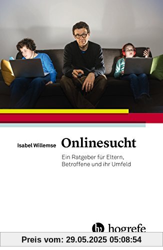 Onlinesucht: Ein Ratgeber für Eltern, Betroffene und ihr Umfeld Onlinesucht: Ein Ratgeber für Eltern, Betroffene und ihr Umfeld