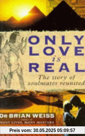 Only Love is Real: A Story of Soulmates Reunited Only Love is Real: A Story of Soulmates Reunited