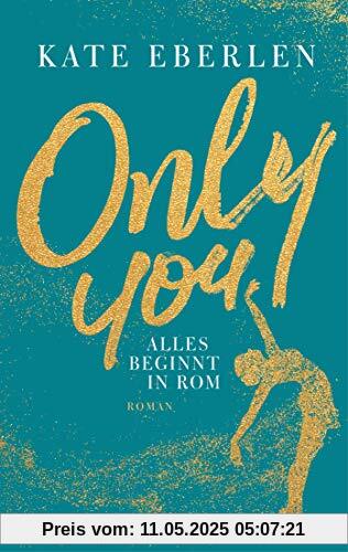 Only You – Alles beginnt in Rom: Roman