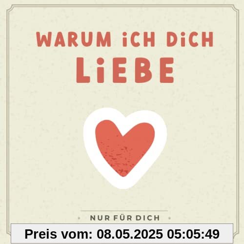 Only you - Warum ich dich liebe: Ein besonderes Geschenkbuch mit Herz zum Ausfüllen und Verschenken - Personalisierte Liebesbotschaften zum Valentinstag, Jahrestag, Geburtstag oder zur Hochzeit Only you - Warum ich dich liebe: Ein besonderes Geschenkbuch mit Herz zum Ausfüllen und Verschenken - Personalisierte Liebesbotschaften zum Valentinstag, Jahrestag, Geburtstag oder zur Hochzeit