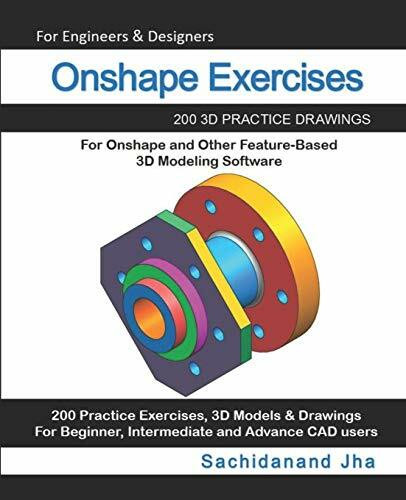 Onshape Exercises: 200 3D Practice Drawings For Onshape and Other Feature-Based 3D Modeling So... Onshape Exercises: 200 3D Practice Drawings For Onshape and Other Feature-Based 3D Modeling So...