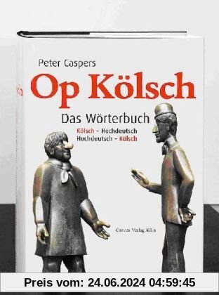 Op Kölsch. Das Wörterbuch Kölsch - Hochdeutsch / Hochdeutsch - Kölsch