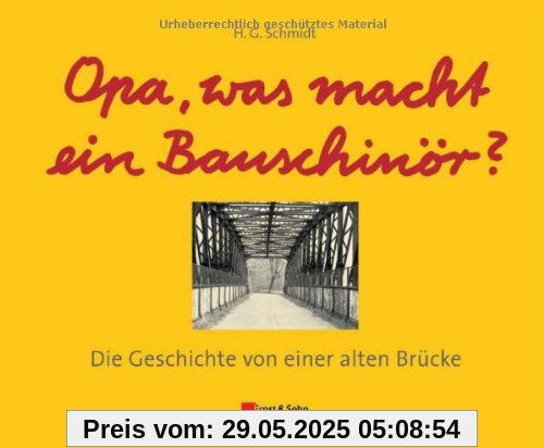 Opa, was macht ein Bauschinör?: Die Geschichte von einer alten Brücke Opa, was macht ein Bauschinör?: Die Geschichte von einer alten Brücke