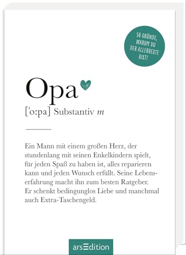 Opa (Substantiv, m): 50 Gründe, warum du der Allerbeste bist! | Definition Opa: Modernes Komplimentebuch für alle Großväter von arsEdition GmbH