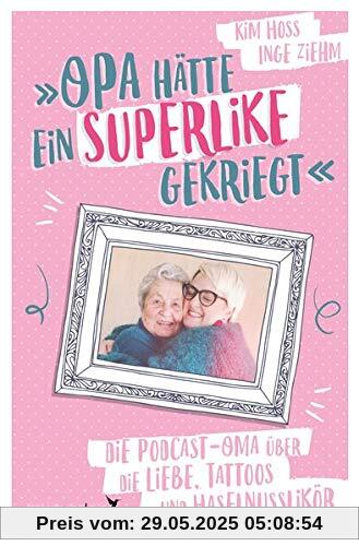 Opa hätte ein Superlike gekriegt: Die Podcast-Oma über die Liebe, Tattoos und Haselnusslikör Opa hätte ein Superlike gekriegt: Die Podcast-Oma über die Liebe, Tattoos und Haselnusslikör