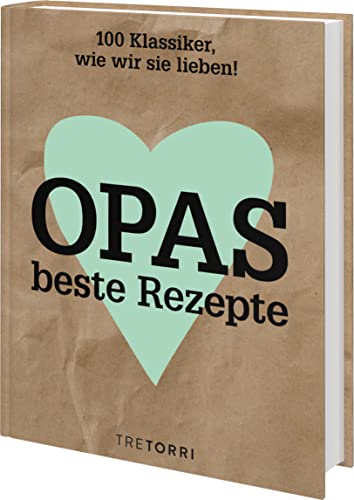 Opas beste Rezepte: 100 Klassiker, wie wir sie lieben! von Tre Torri Verlag GmbH