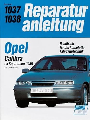 Opel Calibra: 2,0-Liter Motor (Reparaturanleitungen) von Bucheli Verlags AG